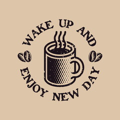 Coffee mug with steam vector round emblem, quote wake up and enjoy new day illustration
