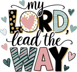 my lord lead the way, typography t shirt