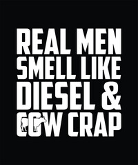 REAL MEN SMELL LIKE DISEL AND COW CRAP TSHIRT DESIGN