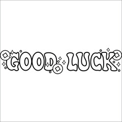 a typography of the text good luck in black and white coloring