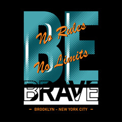 Be Brave Slogan Simple Design, graphic design typograhy - vector illustration