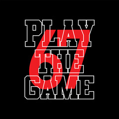Simple Design Play The Game, Typography Vector Illustration 
