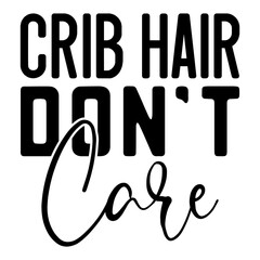 Crib Hair Don't Care