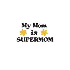 MY MOM IS SUPERMOM