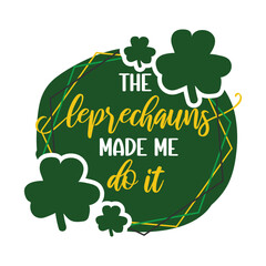 the Leprechauns made me do it