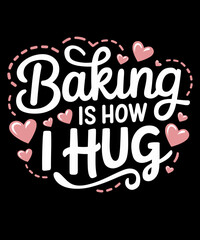 Baking Is How I Hug Valentine's Day