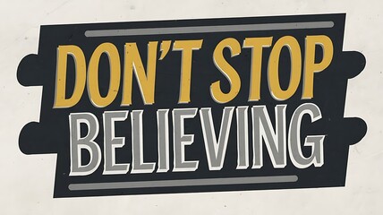 Fototapeta premium Dont Stop Believing Inspirational Message Sign