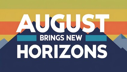 August Brings New Horizons Over Majestic Mountains
