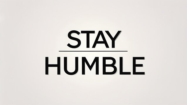 Stay Humble A Motivational Message Of Humility