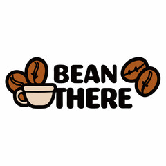 Sticker design of A bold, modern font saying Bean There, with coffee beans forming a border and a tiny cup in one corner