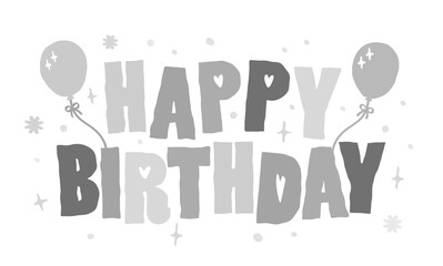 Fototapeta premium Gray scale happy birthday typography vector with gift balloon cake pattern. Cute girl hand drawn style colorful lettering icon Greeting card invitation card decoration design Funny childish birthday