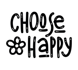 Choose Happy - Motivational inspirational positive phrase handwritten, vector