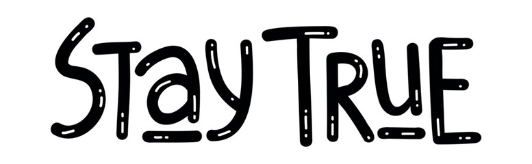 Stay True - Motivational inspirational positive phrase handwritten, vector