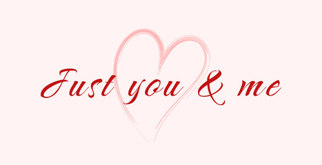 Romantic message Just You and Me with a pink heart, perfect for Valentines Day, wedding cards, or love themed designs, digital invitations and posters.