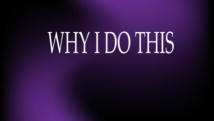 Why I do this background 