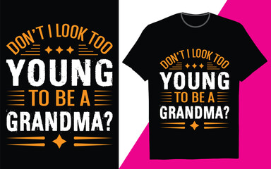 t shirt design template. Don't i look too young to be a grandma.