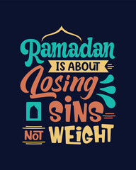 Obraz premium Ramadan is about Losing Sins Not Weight typography lettering t shirt vector 