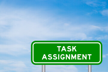 Green color transportation sign with word task assignment on blue sky with white cloud background