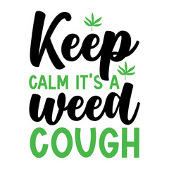 Keep Calm It's A Weed Cough SVG