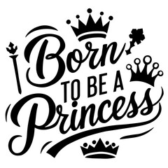 Born to be a princess vector