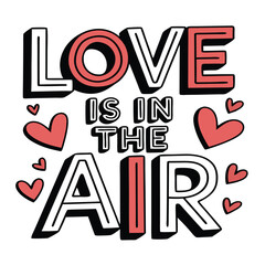 Modern 2D Vector Typography T-Shirt Design: Love is in the Air.