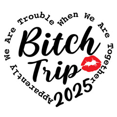 Bitch Trip 2025 Svg, Apparently We Are Trouble When We Are Together svg, For Summer Beach file for Cricut, Digital Download