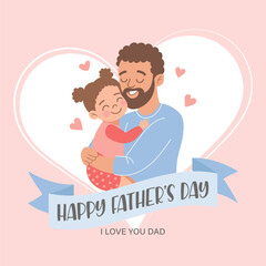 Happy Father's Day greeting card with with cute dad holding his daughter.  Holiday illustration in flat style.