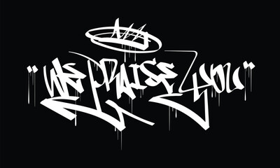 WE PRAISE YOU graffiti tag style design