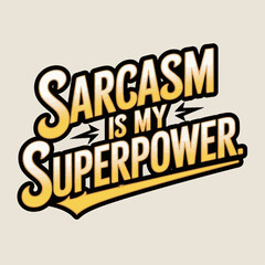 sarcasm, superpower, typography, t-shirt, humor, witty, sarcastic, funny, quote, text, statement, clever, comic, attitude, bold, graphic, words, sassy, design, sarcasm lover, joke, ironic, quote shirt