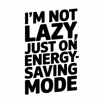 lazy, energy-saving, mode, typography, t-shirt, humor, funny, quote, text, slogan, relaxed, chill, rest, sleep, relaxation, motivation, energy, mode switch, humorous, comfort, recharge, recharge mode