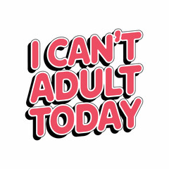 adult, typography, t-shirt, quote, humor, funny, graphic, slogan, stress, tired, relax, casual, quote design, saying, funny saying, life, humoristic, message, lazy, tiredness, playful, attitude, meme