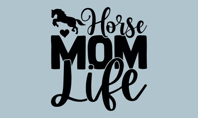 Horses Mom Life-Horses Mom t shirts design, Hand drawn lettering phrase, Calligraphy t shirt design, Isolated on white background, Files for Cutting Cricut and Silhouette, EPS 10

