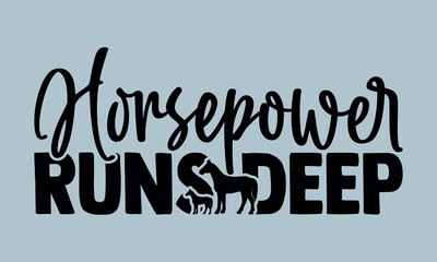 Horsepower Runs Deep-Horses Mom t shirts design, Hand drawn lettering phrase, Calligraphy t shirt design, Isolated on white background, Files for Cutting Cricut and Silhouette, EPS 10