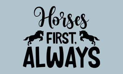 Horses First, Always-Horses Mom t shirts design, Hand drawn lettering phrase, Calligraphy t shirt design, Isolated on white background, Files for Cutting Cricut and Silhouette, EPS 10