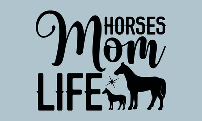 Horse Mom Life-Horses Mom t shirts design, Hand drawn lettering phrase, Calligraphy t shirt design, Isolated on white background, Files for Cutting Cricut and Silhouette, EPS 10
 