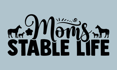 Moms Stable Life-Horses Mom t shirts design, Hand drawn lettering phrase, Calligraphy t shirt design, Isolated on white background, Files for Cutting Cricut and Silhouette, EPS 10