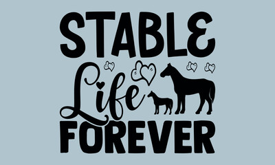  Stable Life Forever-Horses Mom t shirts design, Hand drawn lettering phrase, Calligraphy t shirt design, Isolated on white background, Files for Cutting Cricut and Silhouette, EPS 10
