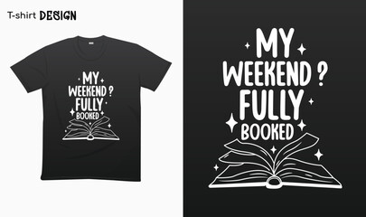 "My weekend fully booked" Typography lettering quote design. Typography funny phrase. Book lover quote.National Book Lovers Day. For stickers, t-shirts,mugs, etc. Eps 10.