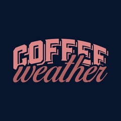 Coffee typography t-shirt design for coffee lovers,coffee weather