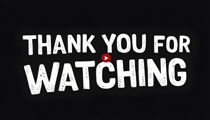 Design a dark-themed banner with bold text saying &lsquo;Thank You for Watching,&rsquo; featuring a red play