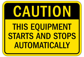 Machine hazard sign this equipment starts and stops automatically