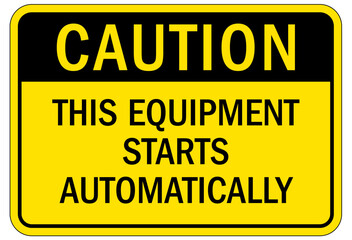Obraz premium Machine hazard sign this equipment starts automatically
