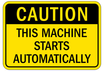 Machine hazard sign this machine starts automatically