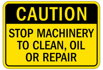 Machine hazard sign stop machinery to clean, oil or repair