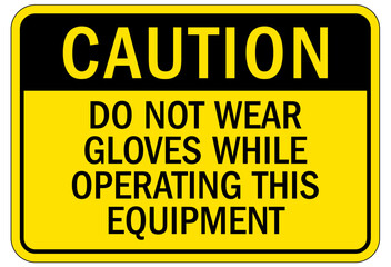 Machine hazard sign do not wear gloves while operating this equipment
