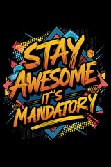Poster with the words "stay awesome it's mandatory" written in bold letters