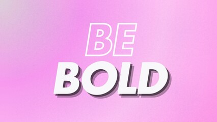 
Motivational quote, inspirational, positive, empowering, bright, wisdom, grainy pink gradient, BE BOLD