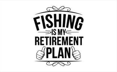 fishing is my retirement plan t-shirt design