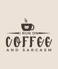 I run on coffee and sarcasm graphic design