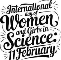 International day of Women and Girls in science is observed every year on February 11, The day recognizes the critical role women and girls play in science and technology. Vector illustration .